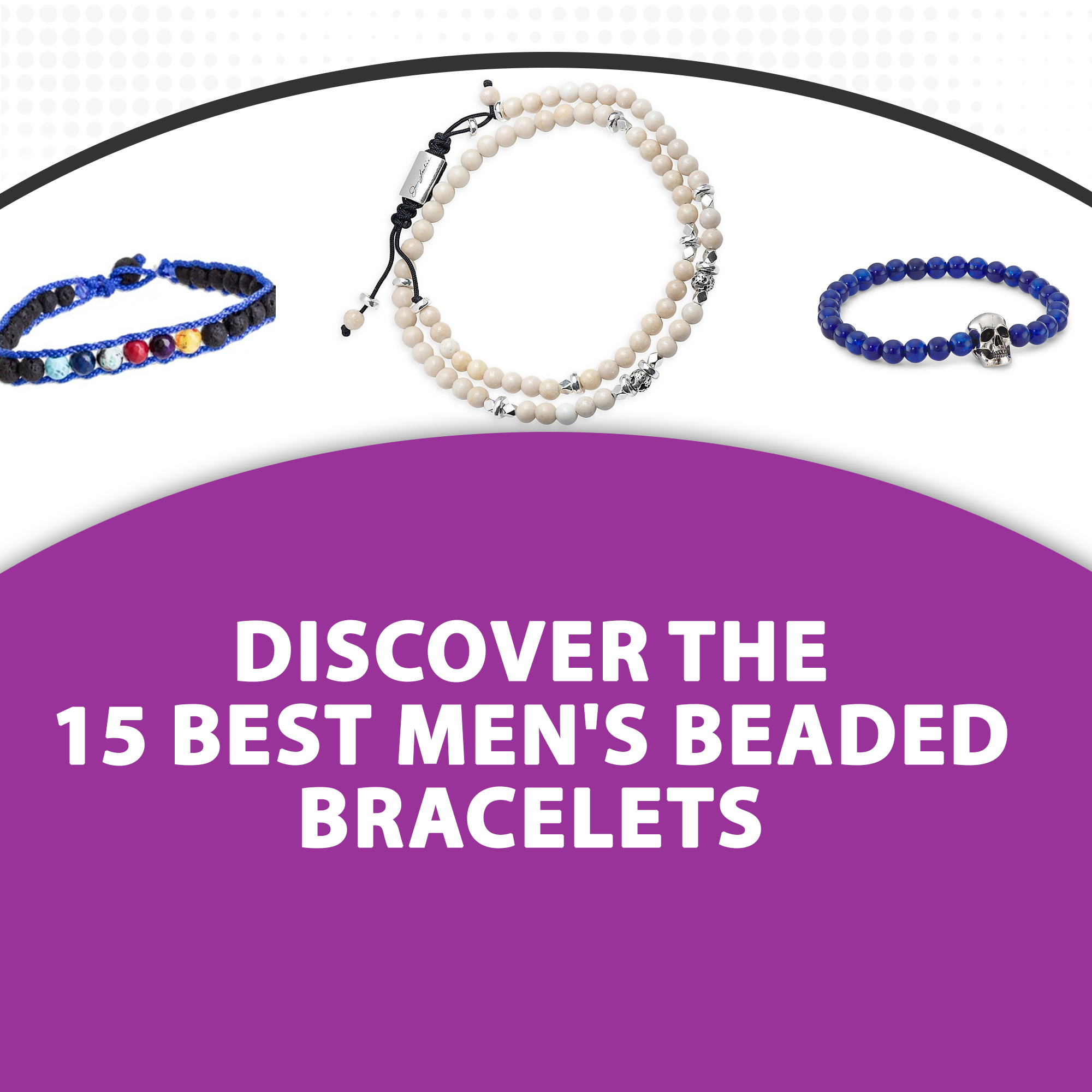 Discover the 15 Best Men’s Beaded Bracelets