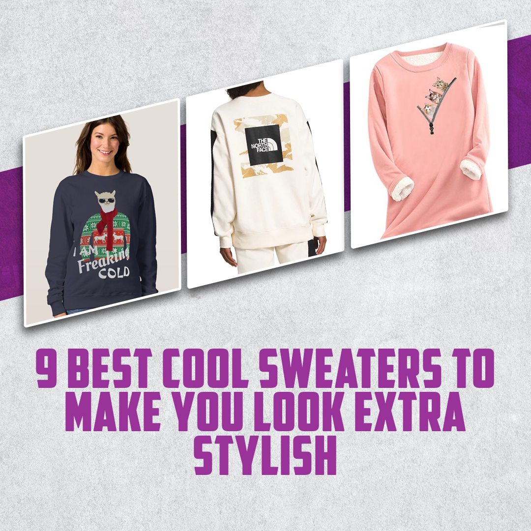 9 Best Cool Sweaters To Make You Look Extra Stylish