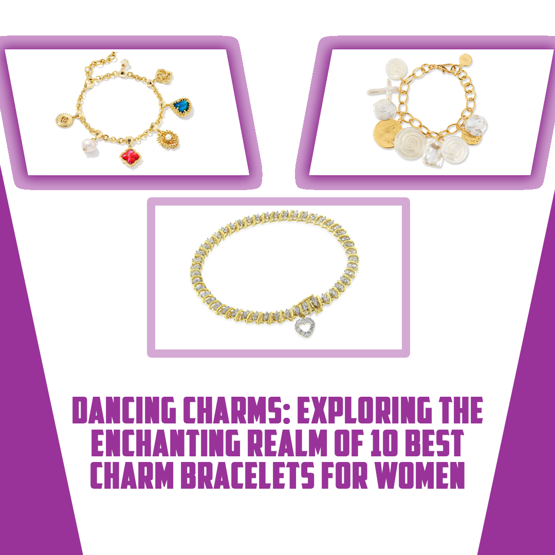 Dancing Charms: Exploring the Enchanting Realm of 10 Best Charm Bracelets For Women