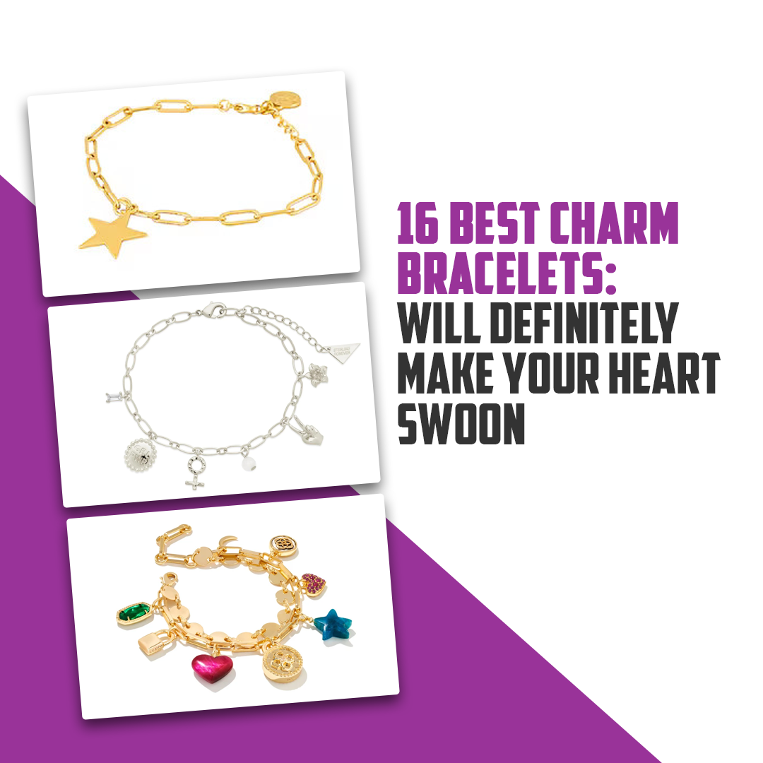 16 Best Charm Bracelets: Will Definitely Make Your Heart Swoon