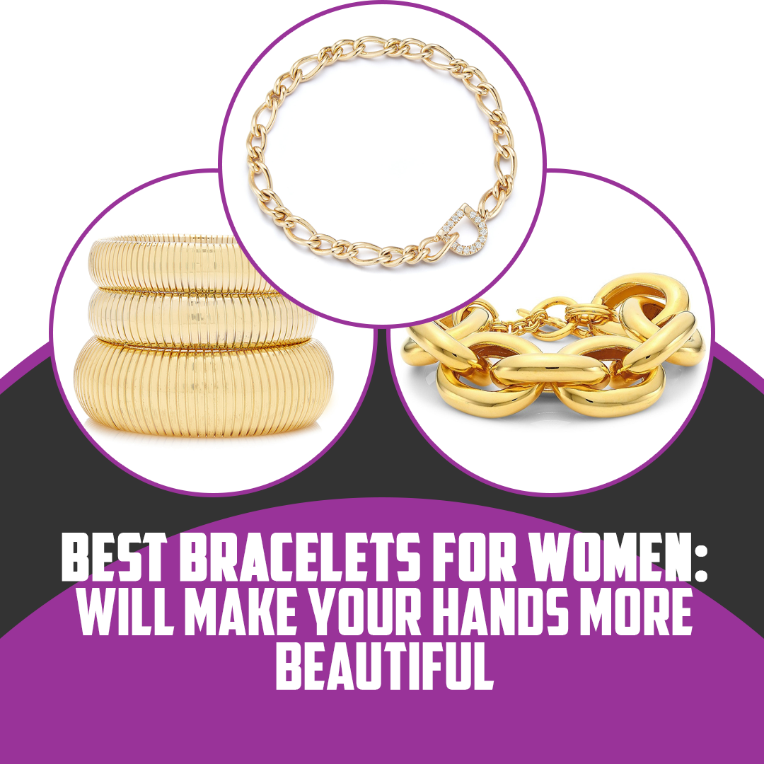 Best Bracelets For Women: Will Make Your Hands More Beautiful