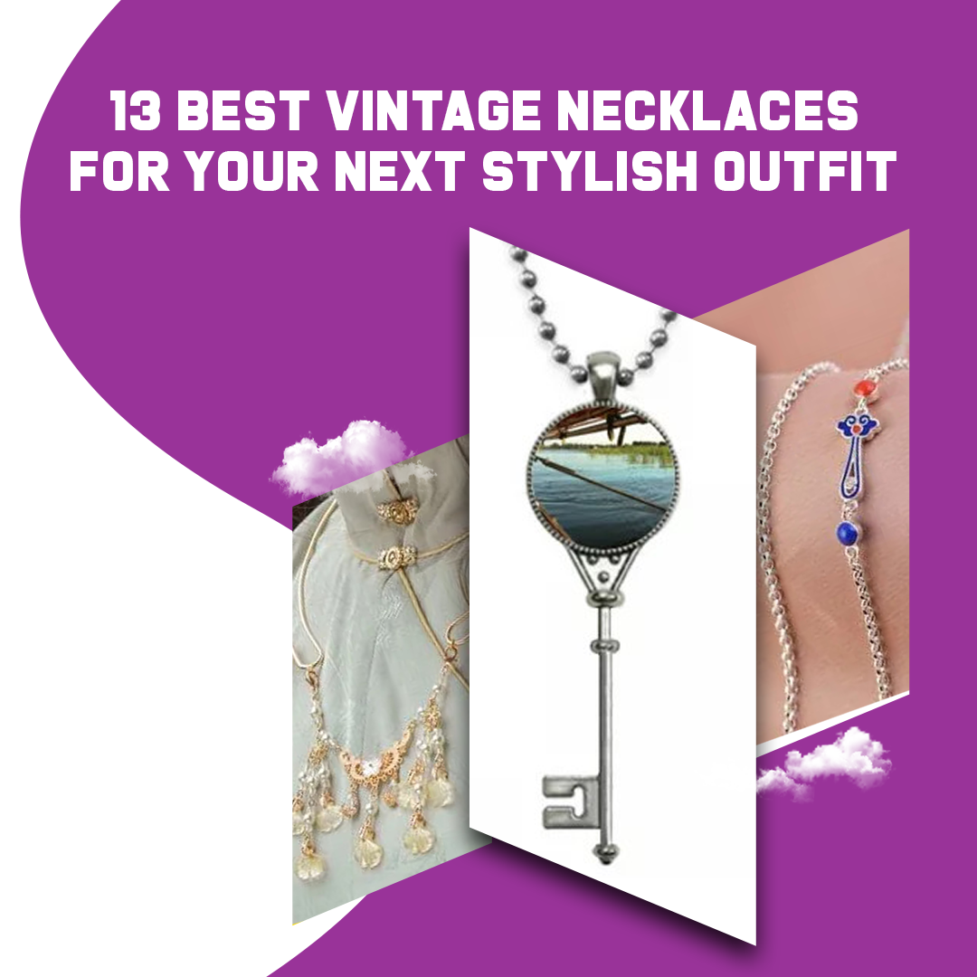 13 Best Vintage Necklaces for Your Next Stylish Outfit