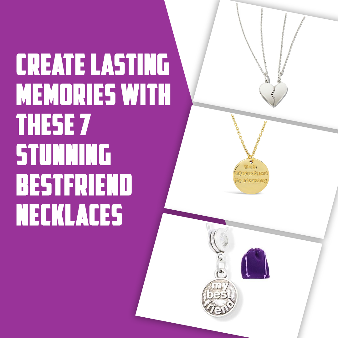 Create Lasting Memories With These 7 Stunning Bestfriend Necklaces
