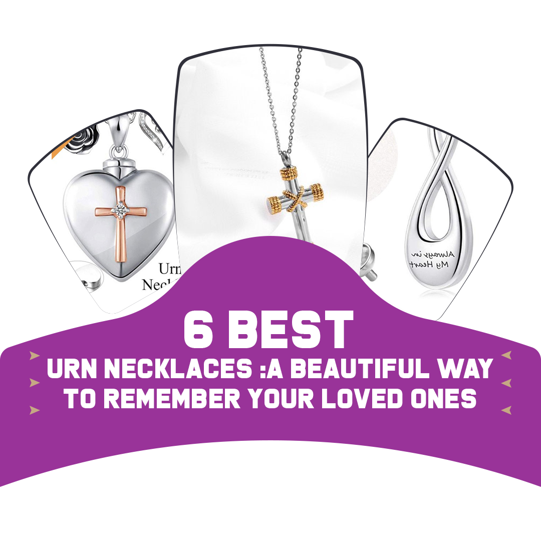 6 Best Urn Necklaces :A Beautiful Way to Remember Your Loved Ones