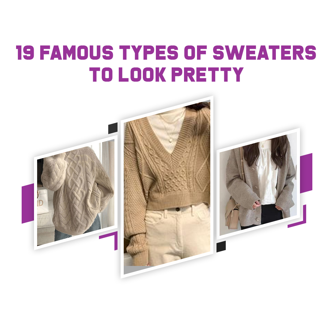 19 Famous Types Of Sweaters To Look Pretty