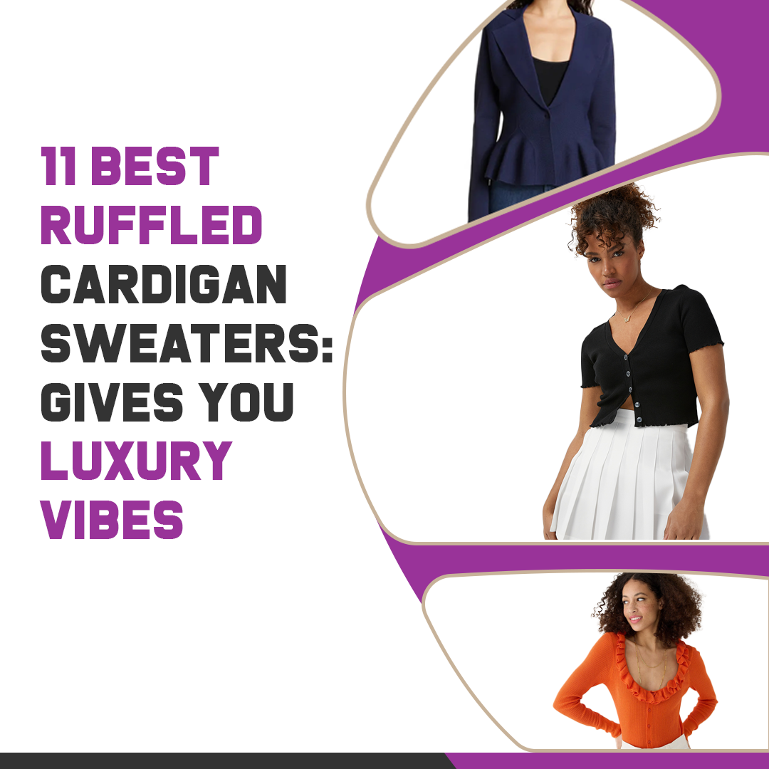 11 Best Ruffled Cardigan Sweaters: Gives You Luxury Vibes
