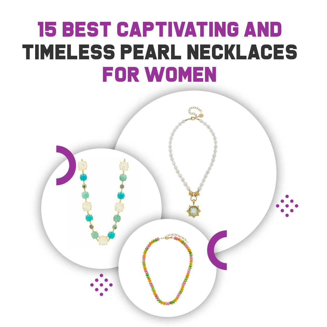 15 Best Captivating and Timeless Pearl Necklaces for Women